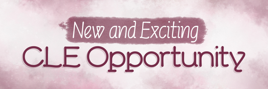 New and Exciting CLE Opportunity
